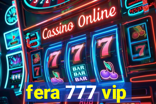 fera 777 vip